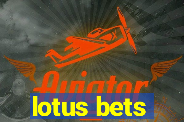 lotus bets